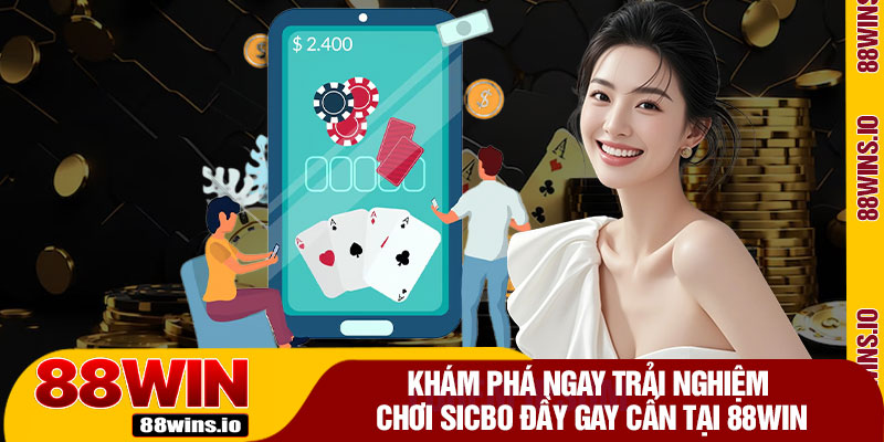 Khám Phá Ngay Trải Nghiệm Chơi Sicbo Đầy Gay Cấn Tại 88WIN